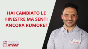 Hai cambiato le finestre ma senti ancora rumore - FinestraSmart