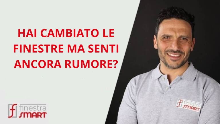 Hai cambiato le finestre ma senti ancora rumore - FinestraSmart